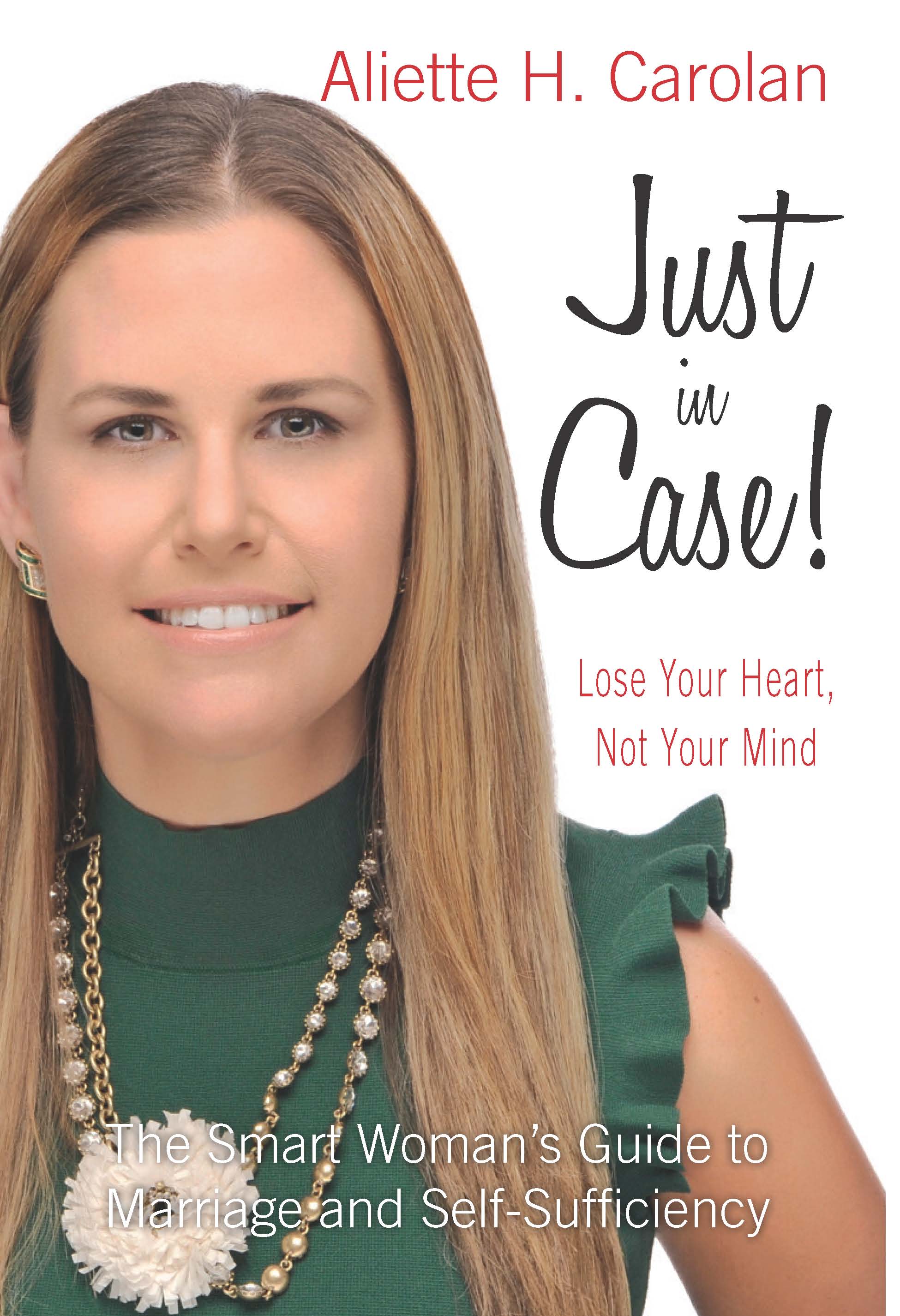 Cover of Just In Case! Lose Your Heart, Not Your Mind: Smart Woman's Guide to Marriage and Self-Sufficiency (HC)